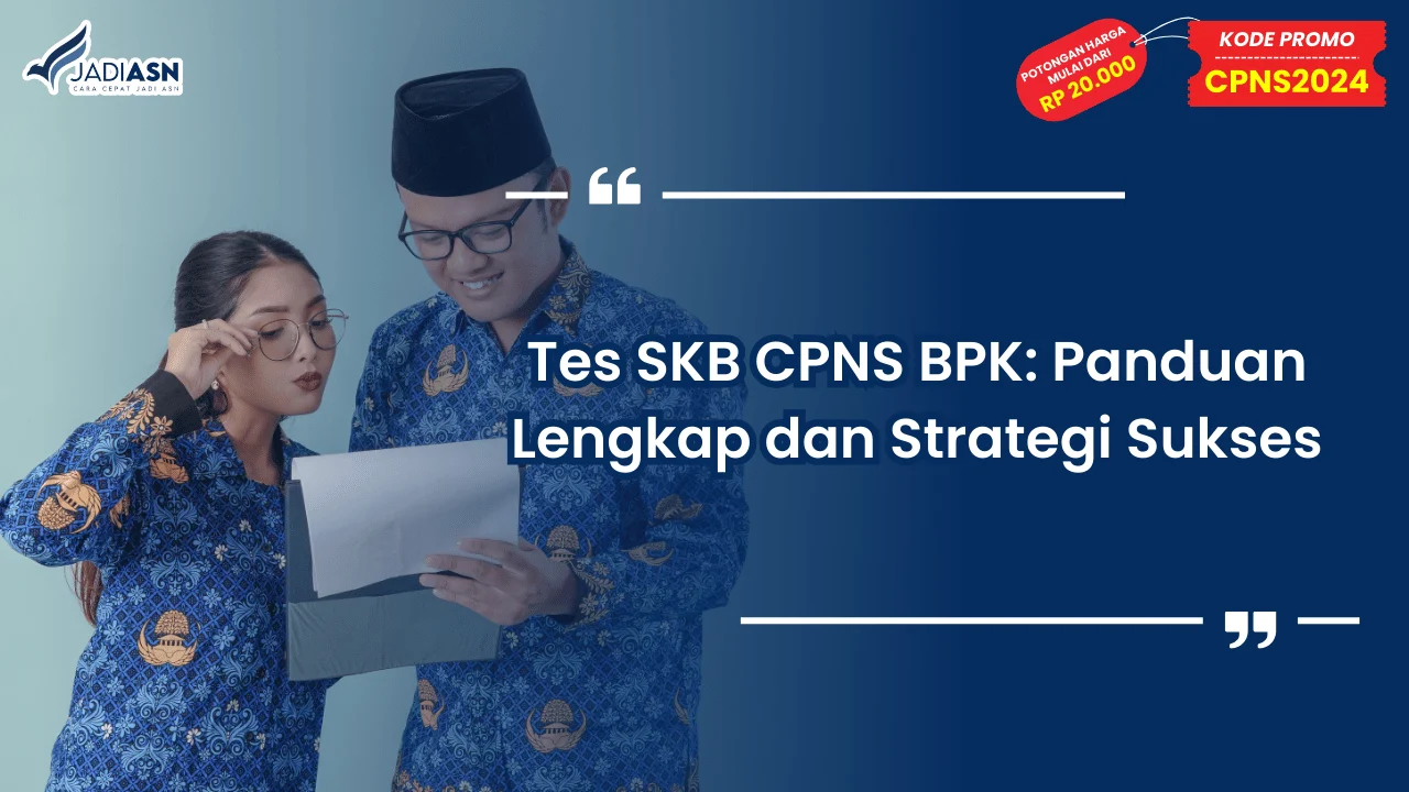 Tes SKB CPNS BPK: Panduan Lengkap dan Strategi Sukses