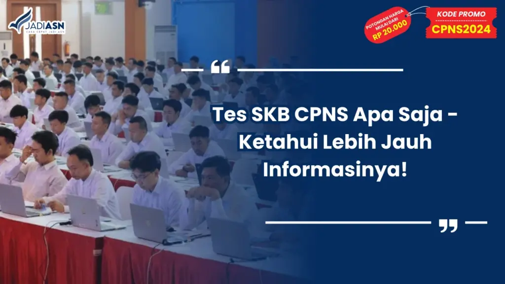 Tes SKB CPNS Apa Saja - Ketahui Lebih Jauh Informasinya!
