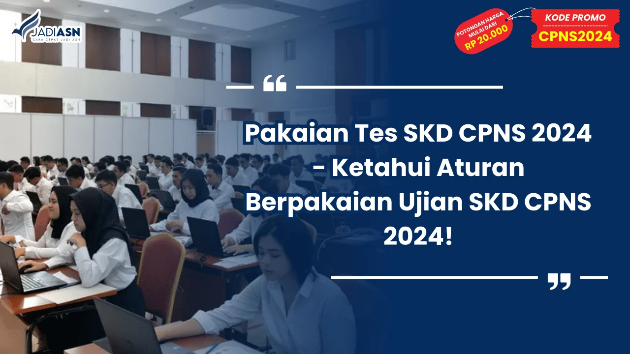 Pakaian Tes SKD CPNS 2024 - Ketahui Aturan Berpakaian Ujian SKD CPNS 2024!