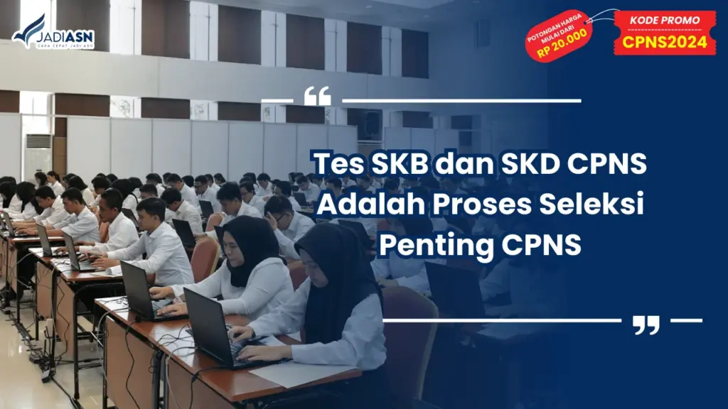 Tes SKB dan SKD CPNS Adalah Proses Seleksi Penting CPNS
