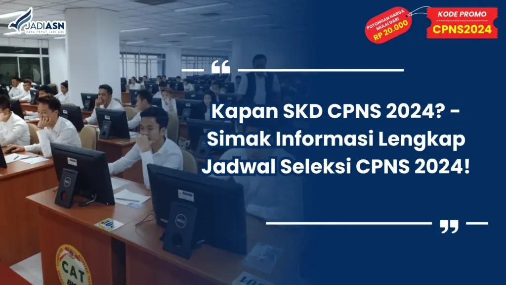 Kapan SKD CPNS 2024? - Simak Informasi Lengkap Jadwal Seleksi CPNS 2024!