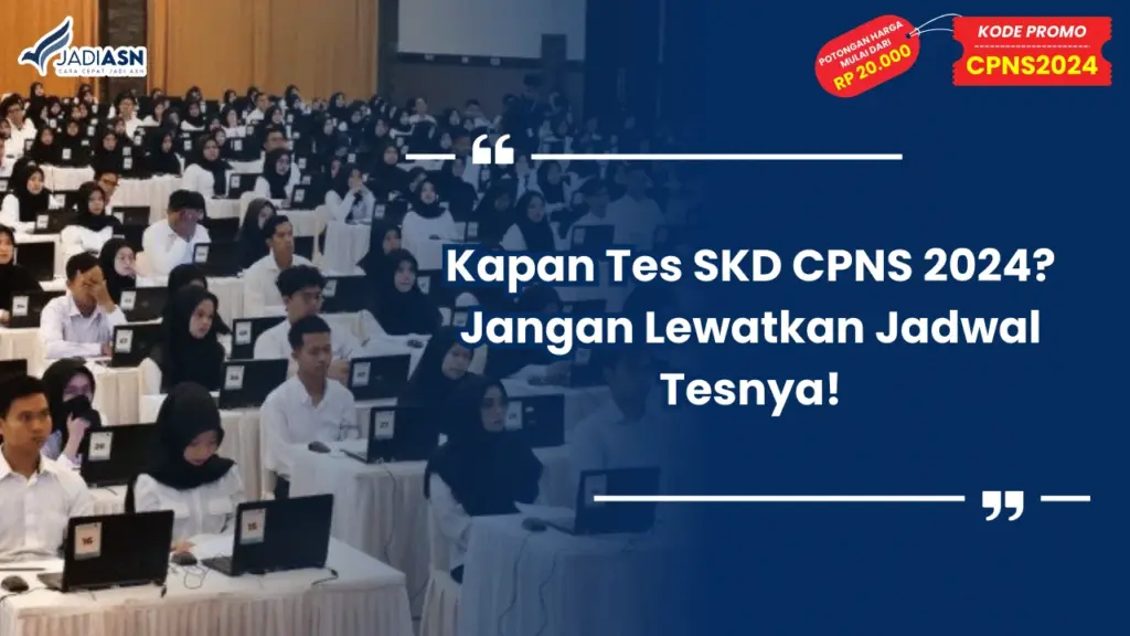 Kapan Tes SKD CPNS 2024? Jangan Lewatkan Jadwal Tesnya!