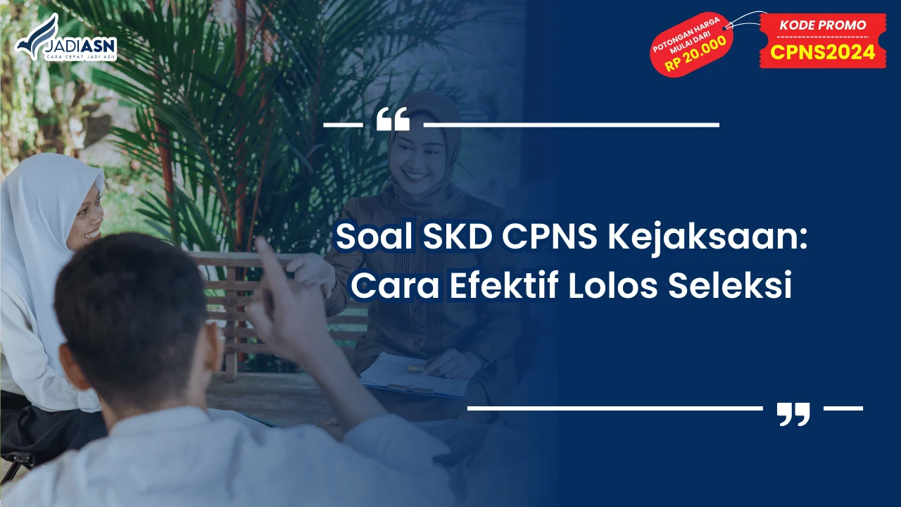 Soal SKD CPNS Kejaksaan: Cara Efektif Lolos Seleksi