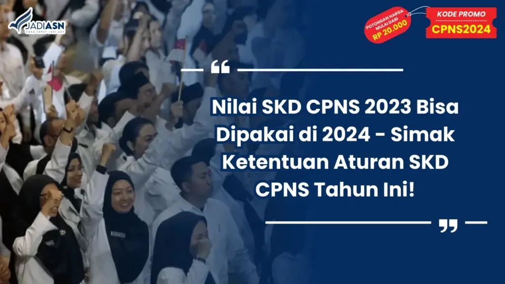 Nilai SKD CPNS 2023 Bisa Dipakai di 2024 - Simak Ketentuan Aturan SKD CPNS Tahun Ini!