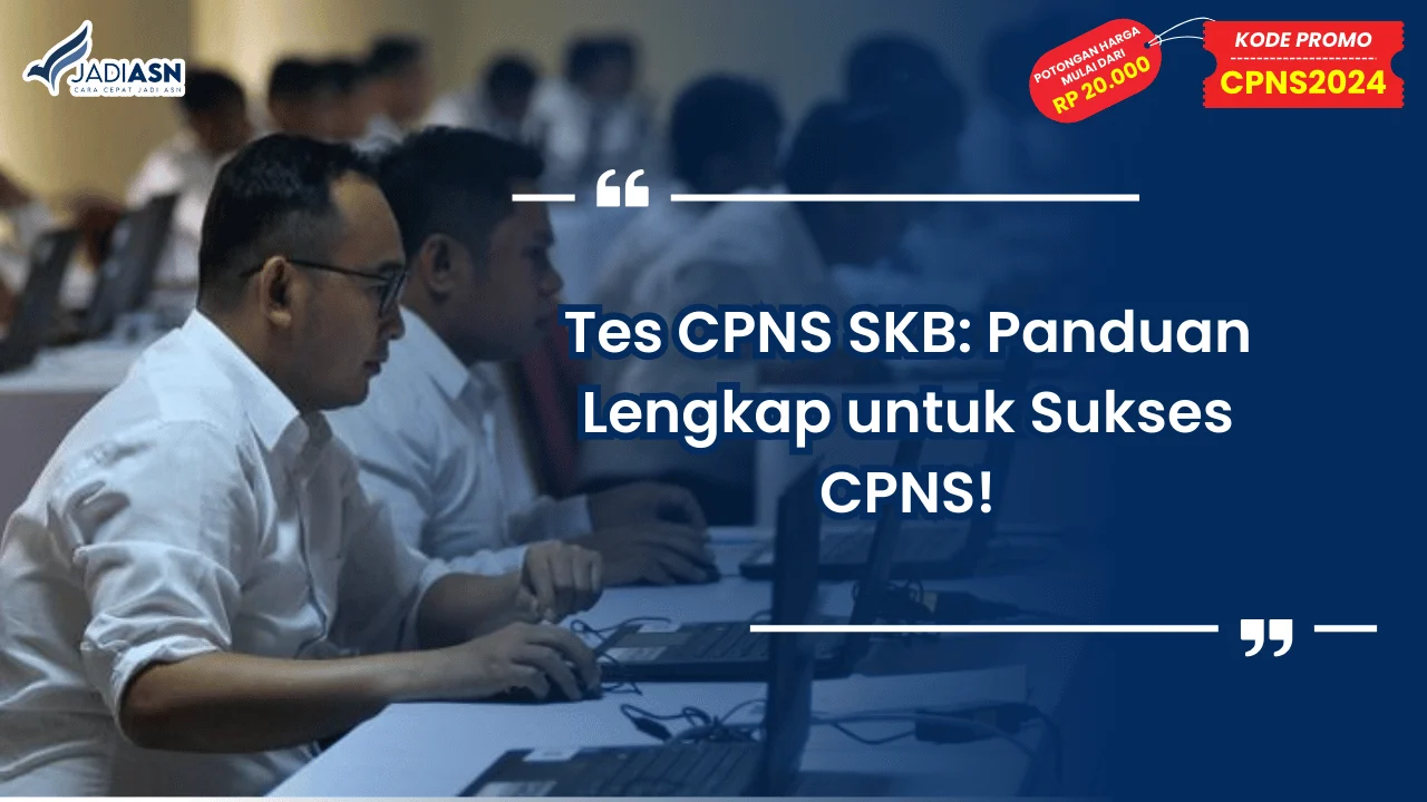 Tes CPNS SKB: Panduan Lengkap untuk Sukses CPNS!