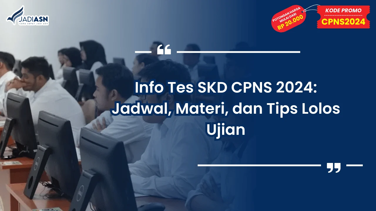 Info Tes SKD CPNS 2024: Jadwal, Materi, dan Tips Lolos Ujian