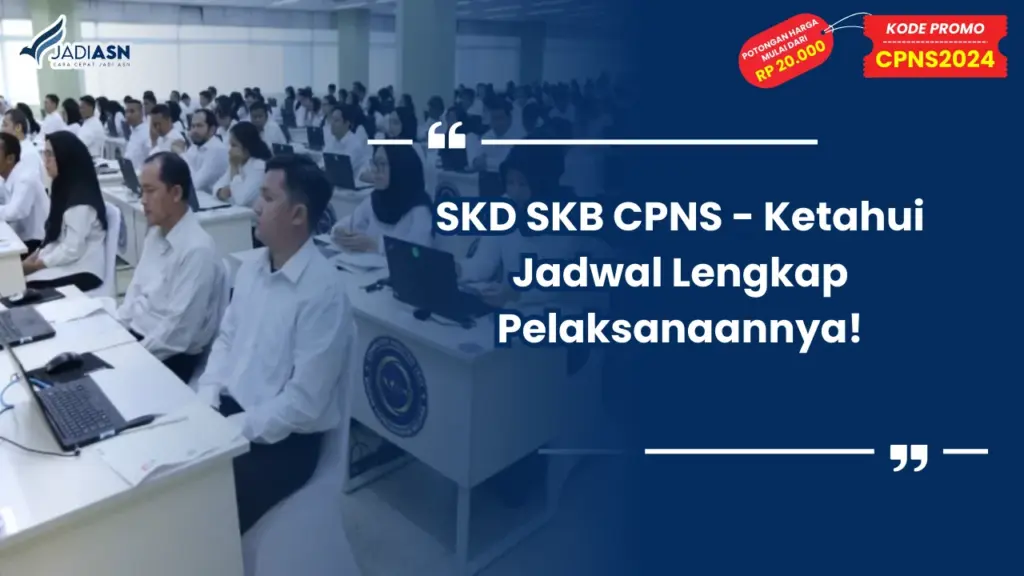 SKD SKB CPNS - Ketahui Jadwal Lengkap Pelaksanaannya!