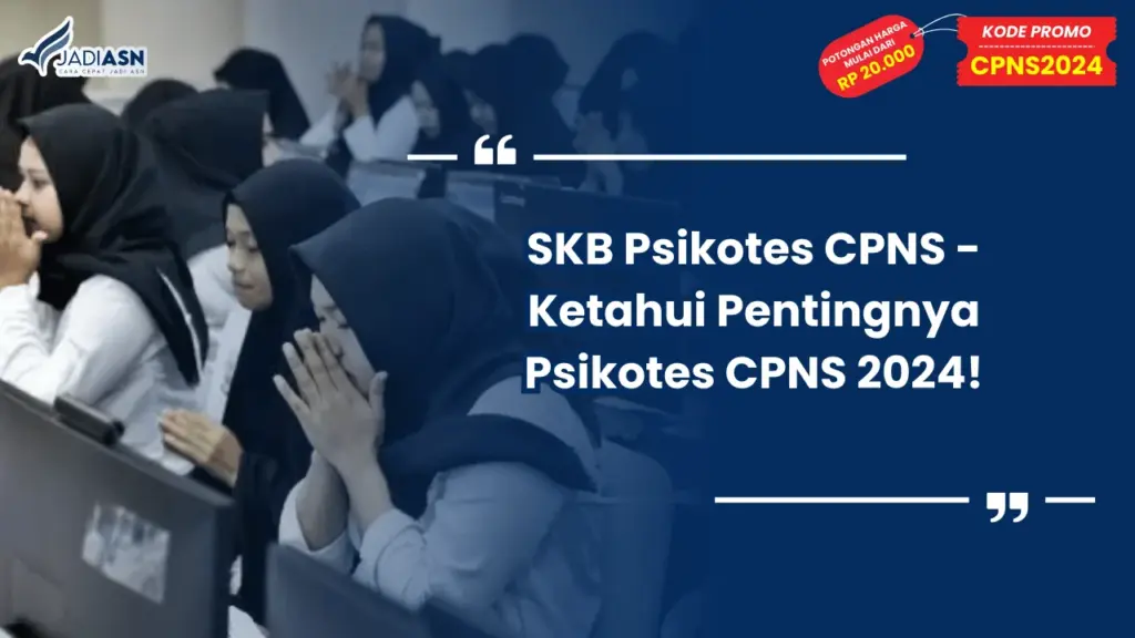 SKB Psikotes CPNS - Ketahui Pentingnya Psikotes CPNS 2024!