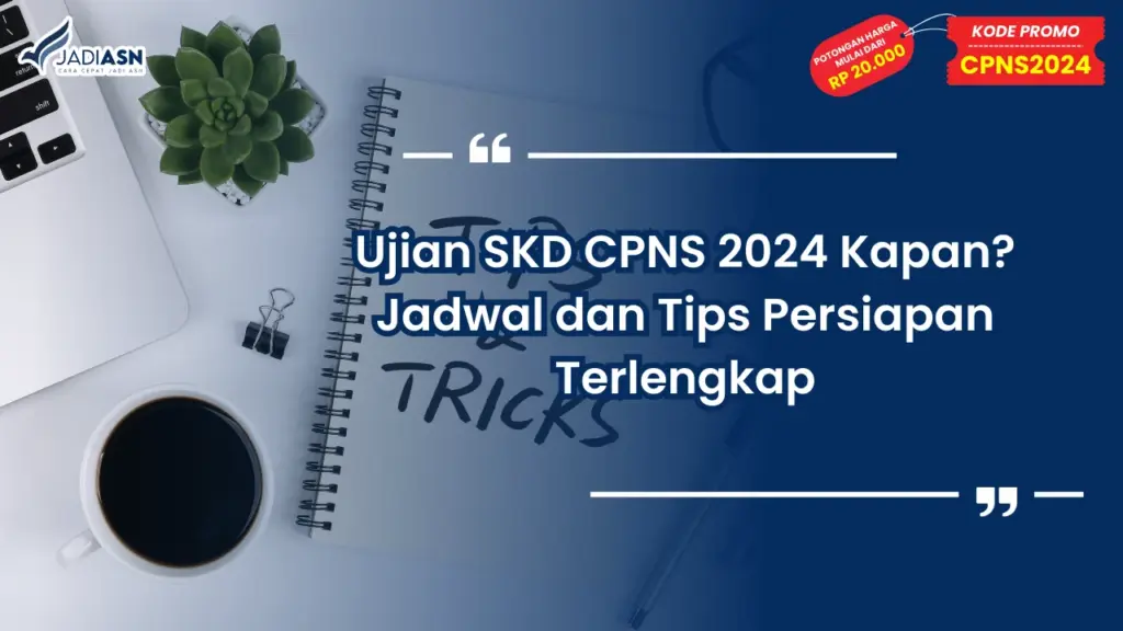 Ujian SKD CPNS 2024 Kapan? Jadwal dan Tips Persiapan Terlengkap