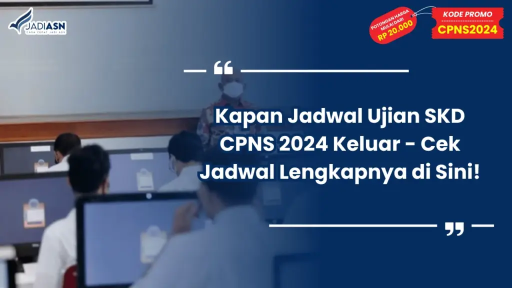 Kapan Jadwal Ujian SKD CPNS 2024 Keluar - Cek Jadwal Lengkapnya di Sini!