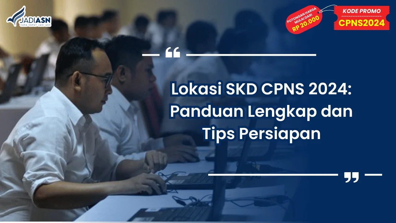 Lokasi SKD CPNS 2024: Panduan Lengkap dan Tips Persiapan
