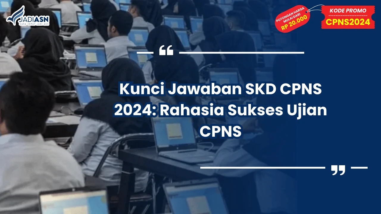Kunci Jawaban SKD CPNS 2024: Rahasia Sukses Ujian CPNS