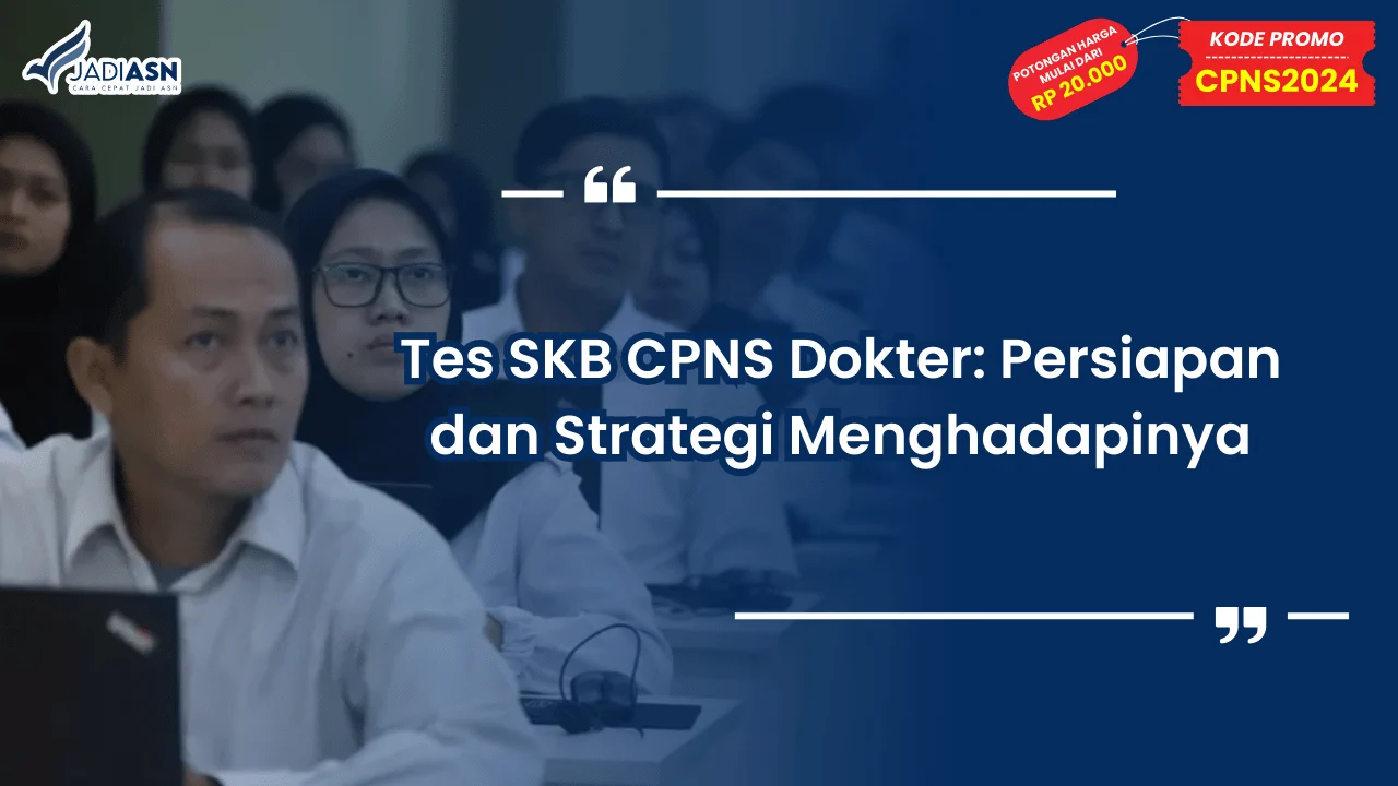 Tes SKB CPNS Dokter: Persiapan dan Strategi Menghadapinya