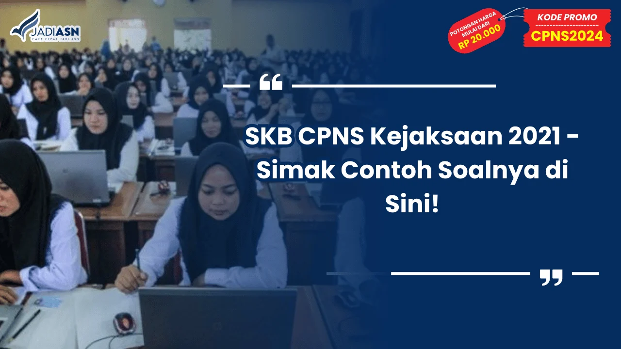 SKB CPNS Kejaksaan 2021 - Simak Contoh Soalnya di Sini!