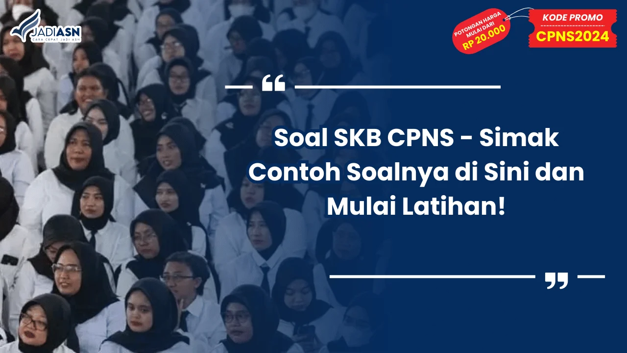 Soal SKB CPNS - Simak Contoh Soalnya di Sini dan Mulai Latihan!