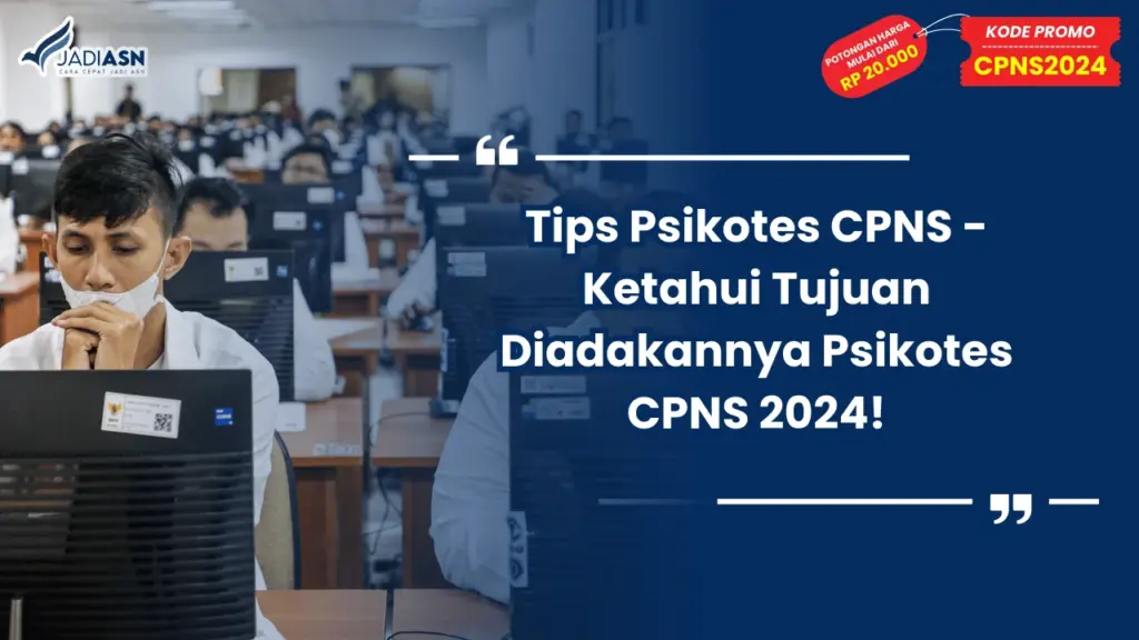 Tips Psikotes CPNS - Ketahui Tujuan Diadakannya Psikotes CPNS 2024!