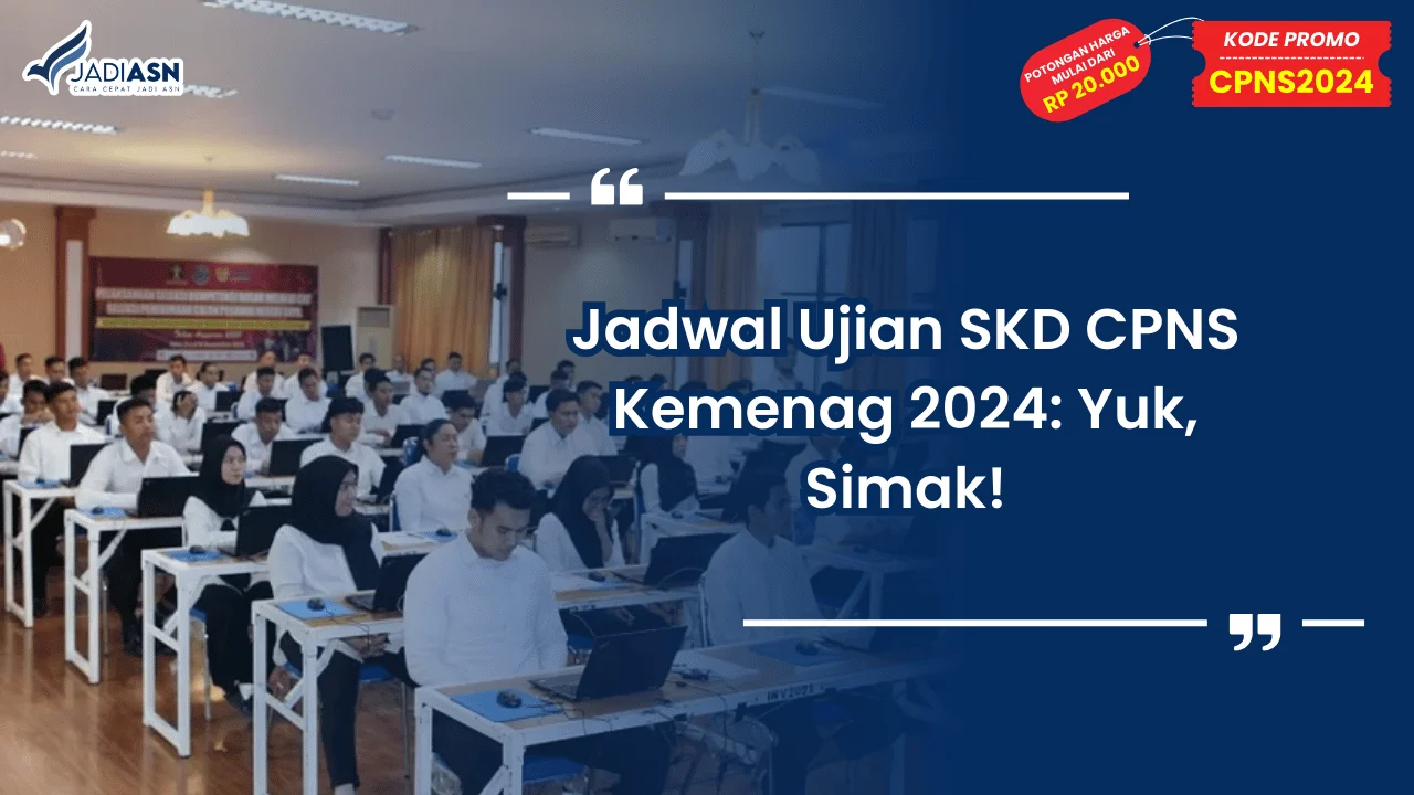 Jadwal Ujian SKD CPNS Kemenag 2024: Yuk, Simak!