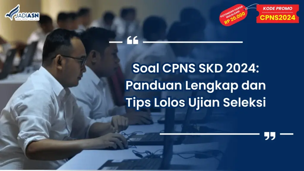 Soal CPNS SKD 2024: Panduan Lengkap dan Tips Lolos Ujian Seleksi