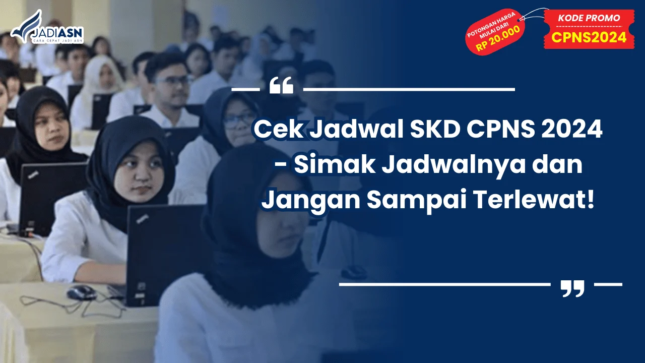 Cek Jadwal SKD CPNS 2024 - Simak Jadwalnya dan Jangan Sampai Terlewat!