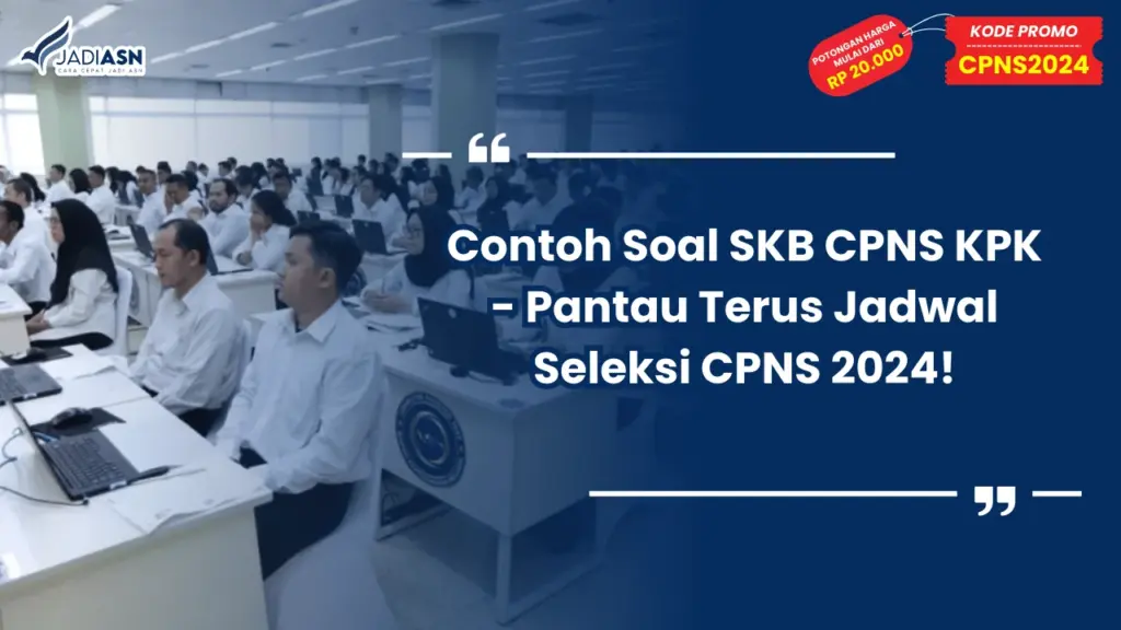 Contoh Soal SKB CPNS KPK - Pantau Terus Jadwal Seleksi CPNS 2024!