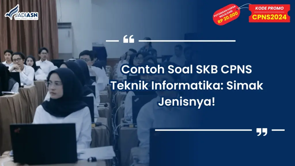 Contoh Soal SKB CPNS Teknik Informatika: Simak Jenisnya!