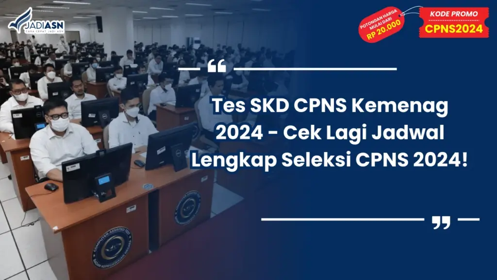Tes SKD CPNS Kemenag 2024 - Cek Lagi Jadwal Lengkap Seleksi CPNS 2024!