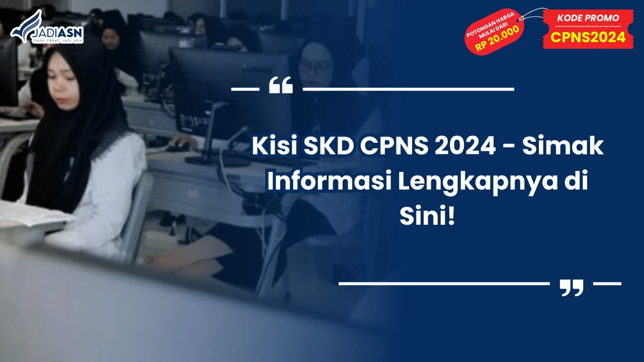Kisi SKD CPNS 2024 - Simak Informasi Lengkapnya di Sini!