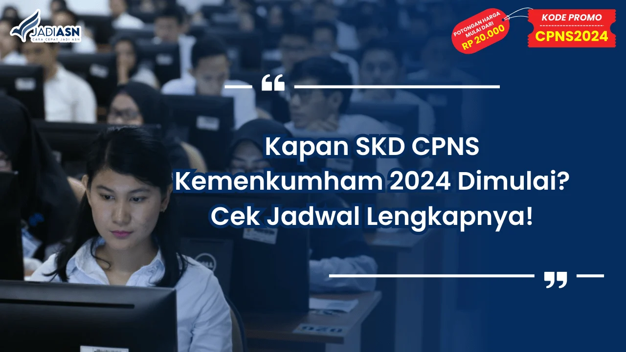 Kapan SKD CPNS Kemenkumham 2024 Dimulai? Cek Jadwal Lengkapnya!