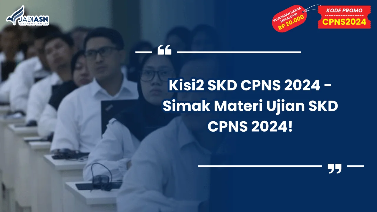 Kisi2 SKD CPNS 2024 - Simak Materi Ujian SKD CPNS 2024!