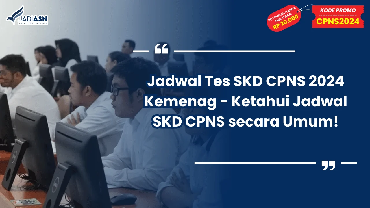 Jadwal Tes SKD CPNS 2024 Kemenag - Ketahui Jadwal SKD CPNS secara Umum!