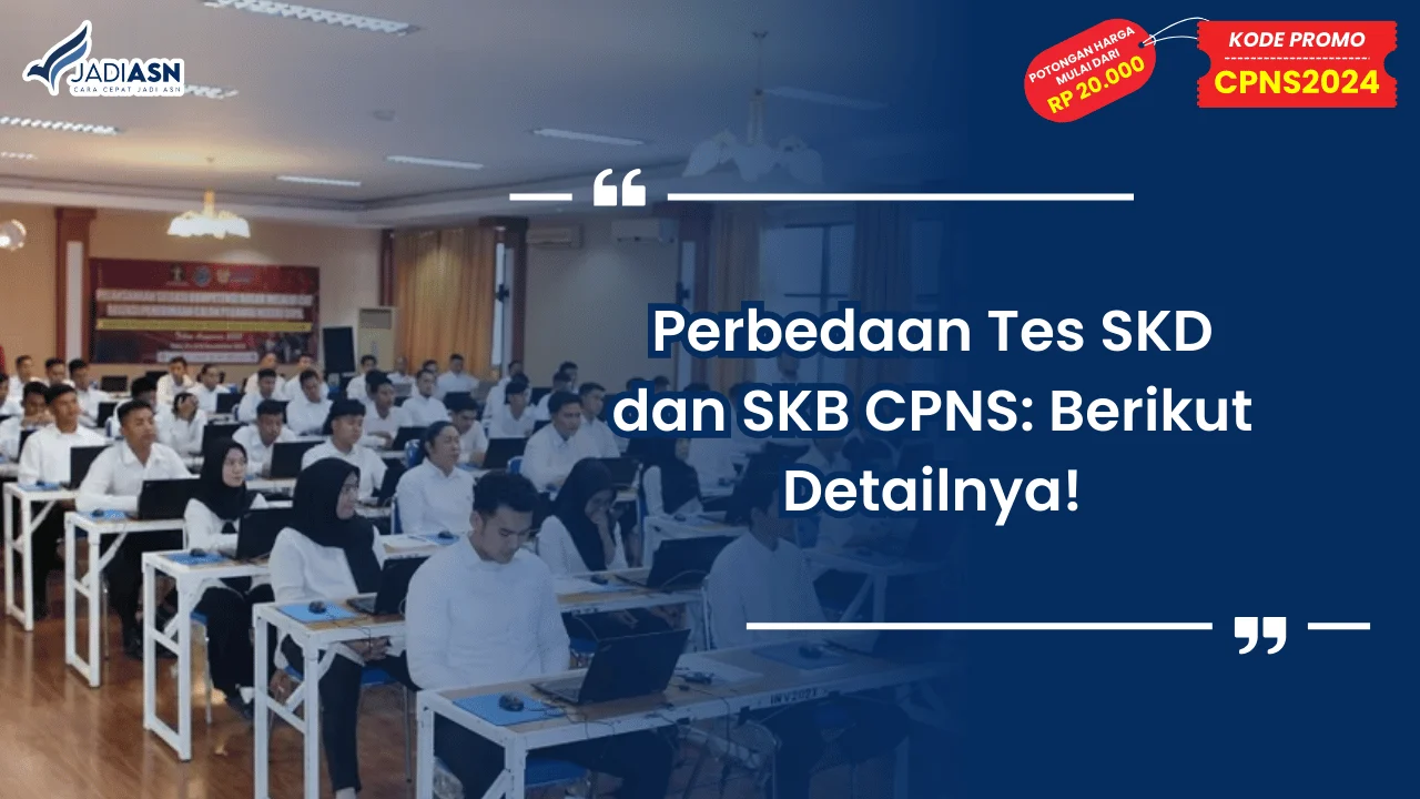Perbedaan Tes SKD dan SKB CPNS: Berikut Detailnya!