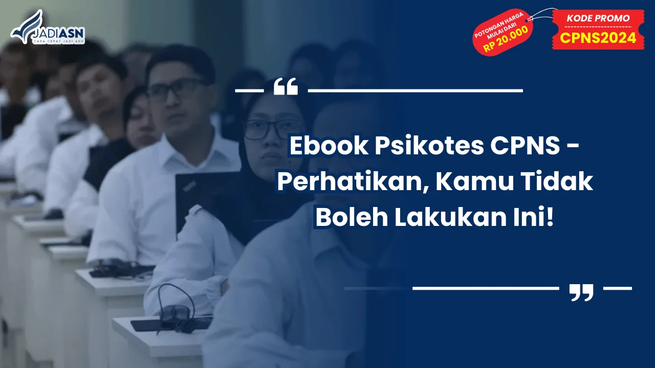 Ebook Psikotes CPNS - Perhatikan, Kamu Tidak Boleh Lakukan Ini!