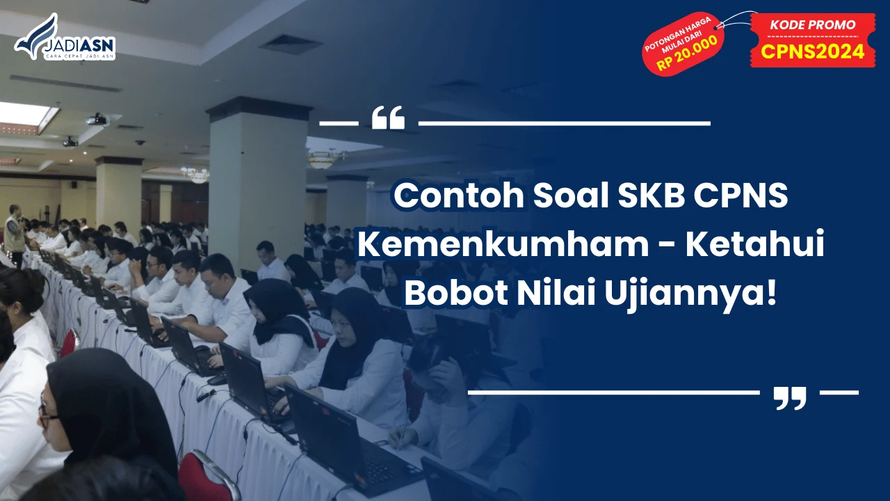 Contoh Soal SKB CPNS Kemenkumham - Ketahui Bobot Nilai Ujiannya!