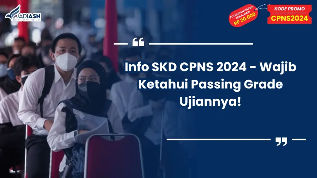 Info SKD CPNS 2024 - Wajib Ketahui Passing Grade Ujiannya!