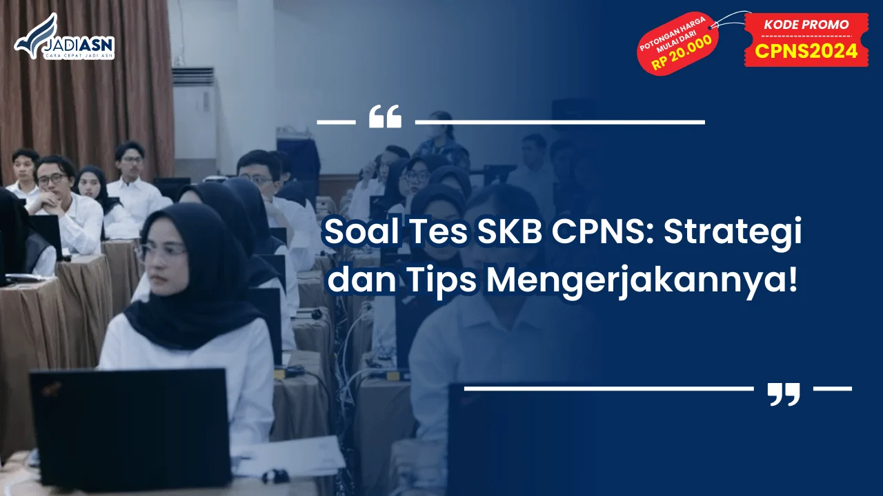 Soal Tes SKB CPNS: Strategi dan Tips Mengerjakannya!