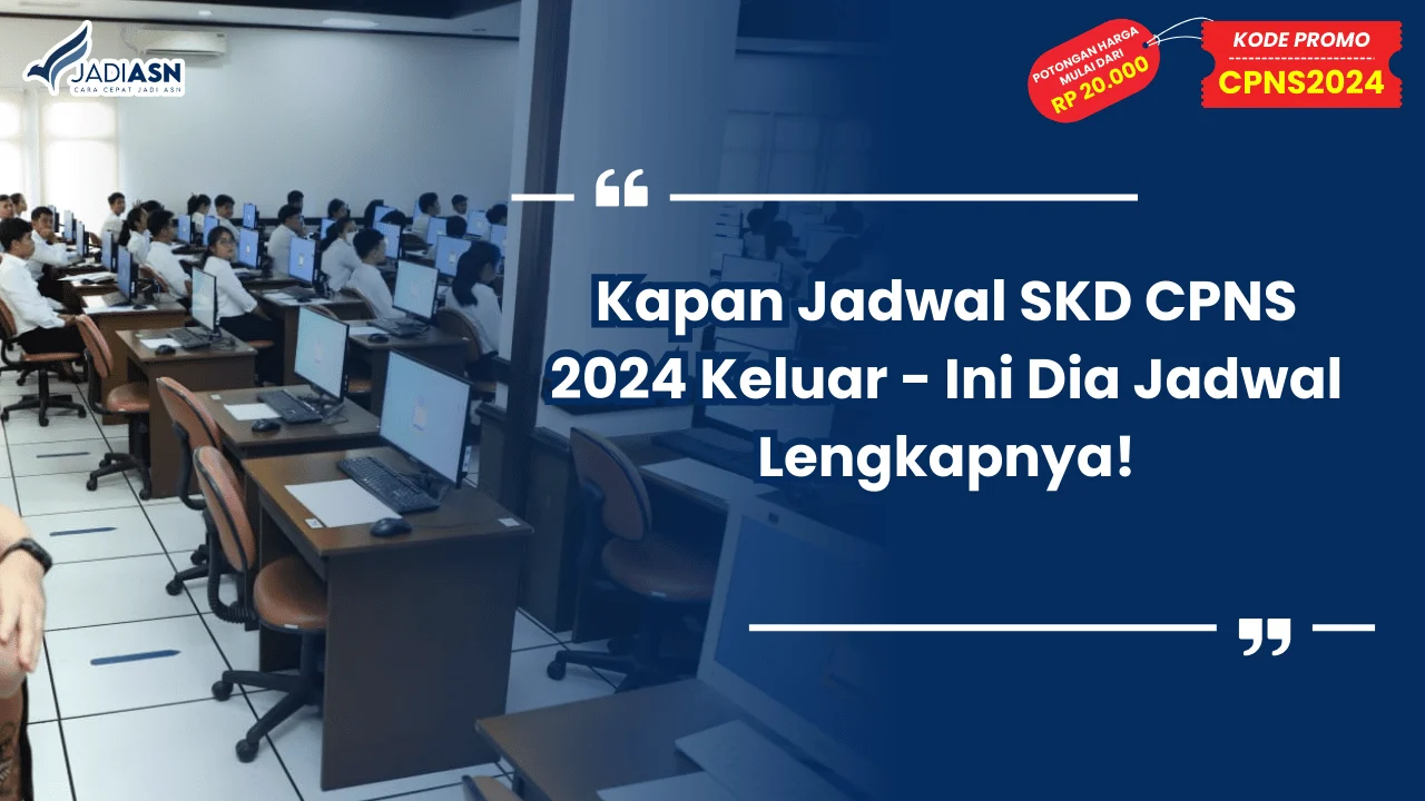Kapan Jadwal SKD CPNS 2024 Keluar - Ini Dia Jadwal Lengkapnya!