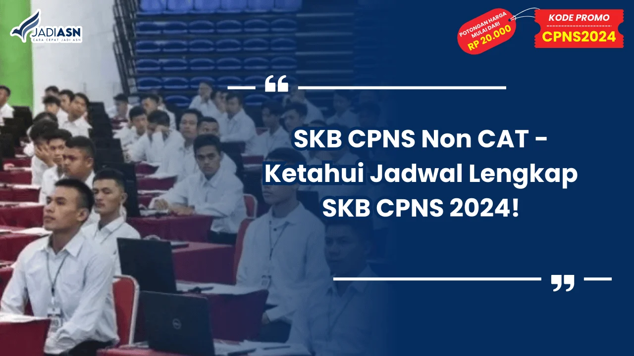 SKB CPNS Non CAT - Ketahui Jadwal Lengkap SKB CPNS 2024!