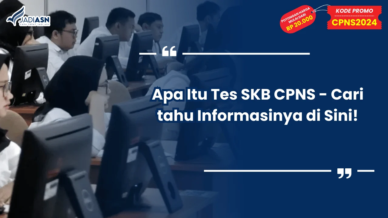 Apa Itu Tes SKB CPNS - Cari tahu Informasinya di Sini!