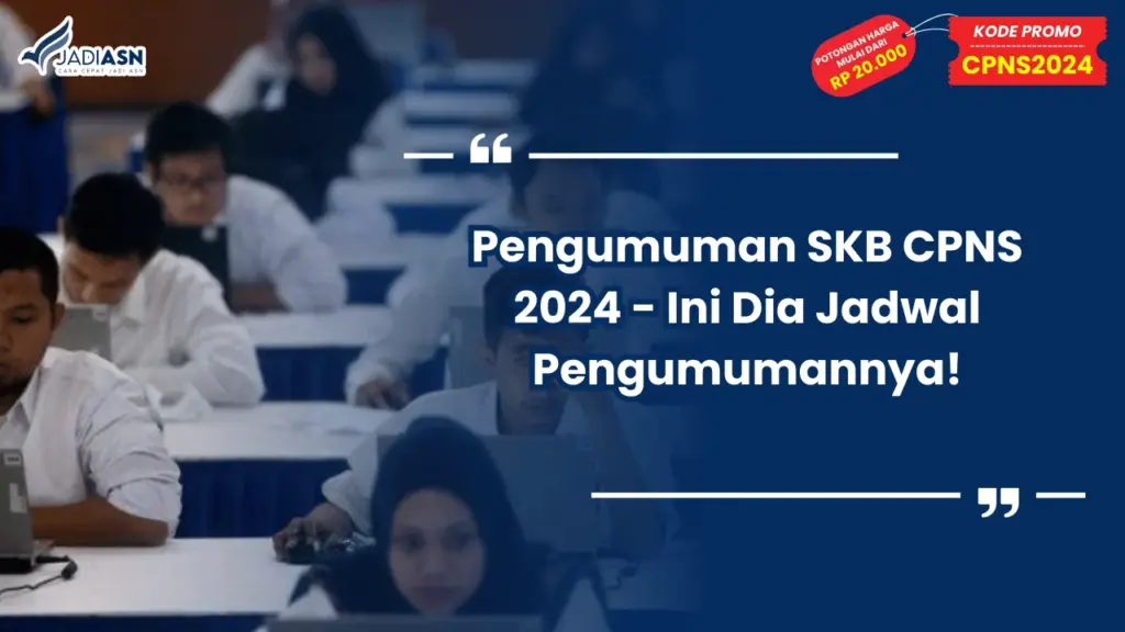 Pengumuman SKB CPNS 2024 - Ini Dia Jadwal Pengumumannya!