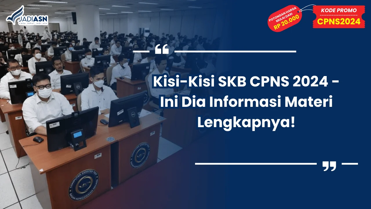 Kisi-Kisi SKB CPNS 2024 - Ini Dia Informasi Materi Lengkapnya!