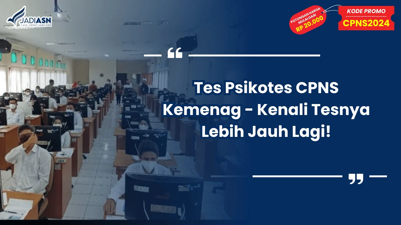 Tes Psikotes CPNS Kemenag - Kenali Tesnya Lebih Jauh Lagi!