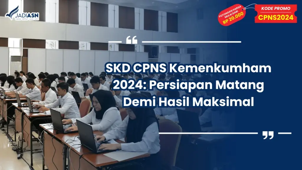 SKD CPNS Kemenkumham 2024: Persiapan Matang Demi Hasil Maksimal