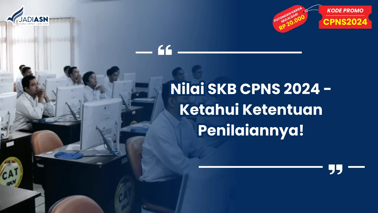 Nilai SKB CPNS 2024 - Ketahui Ketentuan Penilaiannya!