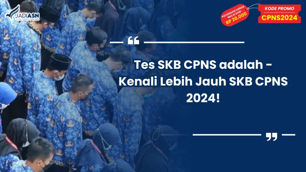 Tes SKB CPNS adalah - Kenali Lebih Jauh SKB CPNS 2024!
