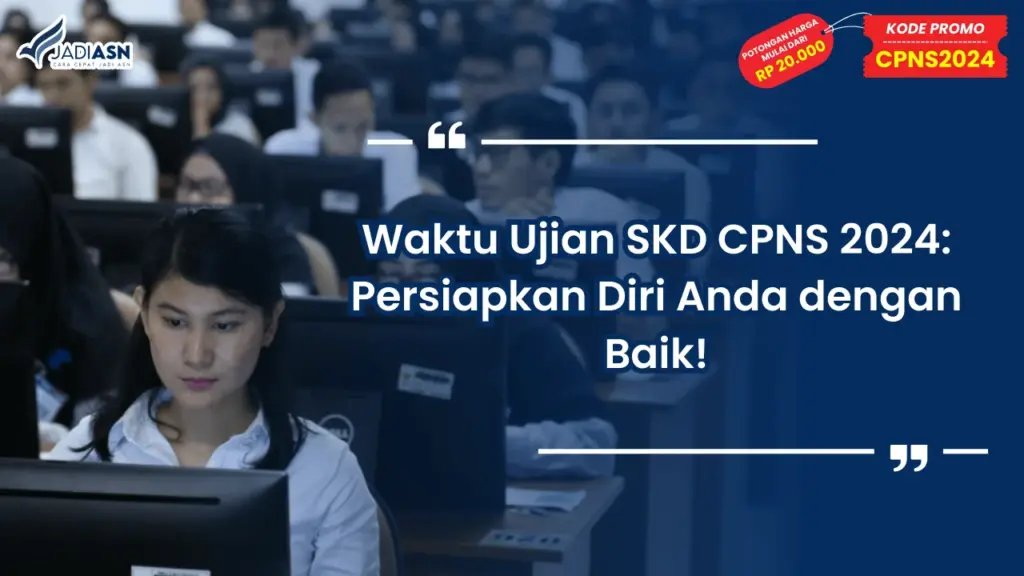 Waktu Ujian SKD CPNS 2024: Persiapkan Diri Anda dengan Baik!