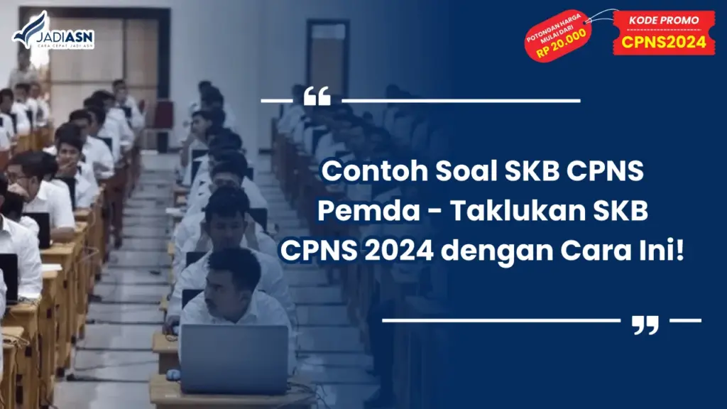 Contoh Soal SKB CPNS Pemda - Taklukan SKB CPNS 2024 dengan Cara Ini!