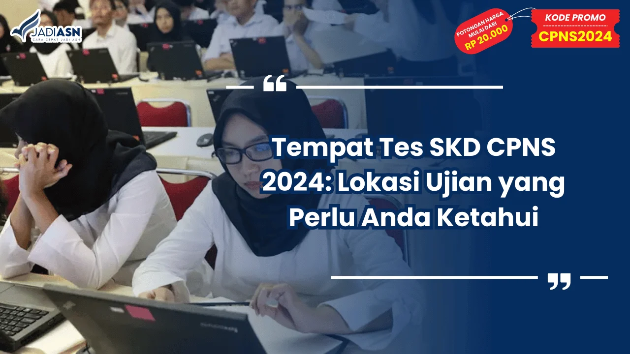 Tempat Tes SKD CPNS 2024: Lokasi Ujian yang Perlu Anda Ketahui