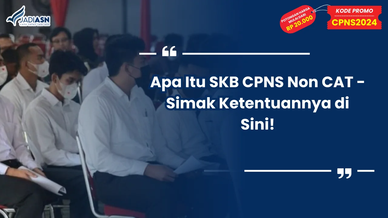 Apa Itu SKB CPNS Non CAT - Simak Ketentuannya di Sini!