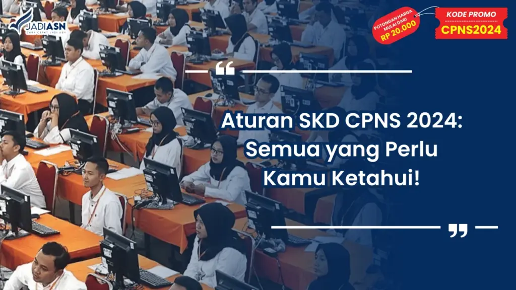 Aturan SKD CPNS 2024: Semua yang Perlu Kamu Ketahui!