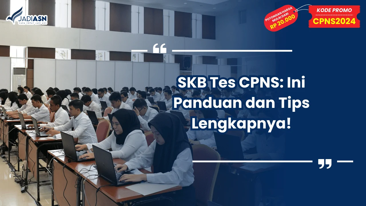 SKB Tes CPNS: Ini Panduan dan Tips Lengkapnya!